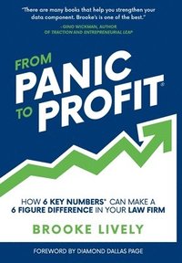 bokomslag From Panic to Profit: How 6 Key Numbers Can Make a 6 Figure Difference in Your Law Firm
