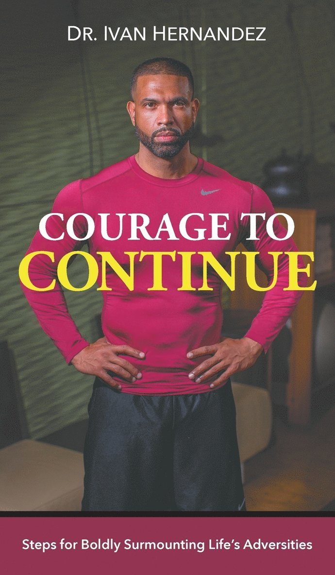Ivan Hernandez - Courage to Continue, Inbunden. Tillgänglighet: Lägg i varukorg