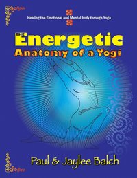 bokomslag The Energetic Anatomy of a Yogi: Healing the Emotional and Mental Body Through Yoga