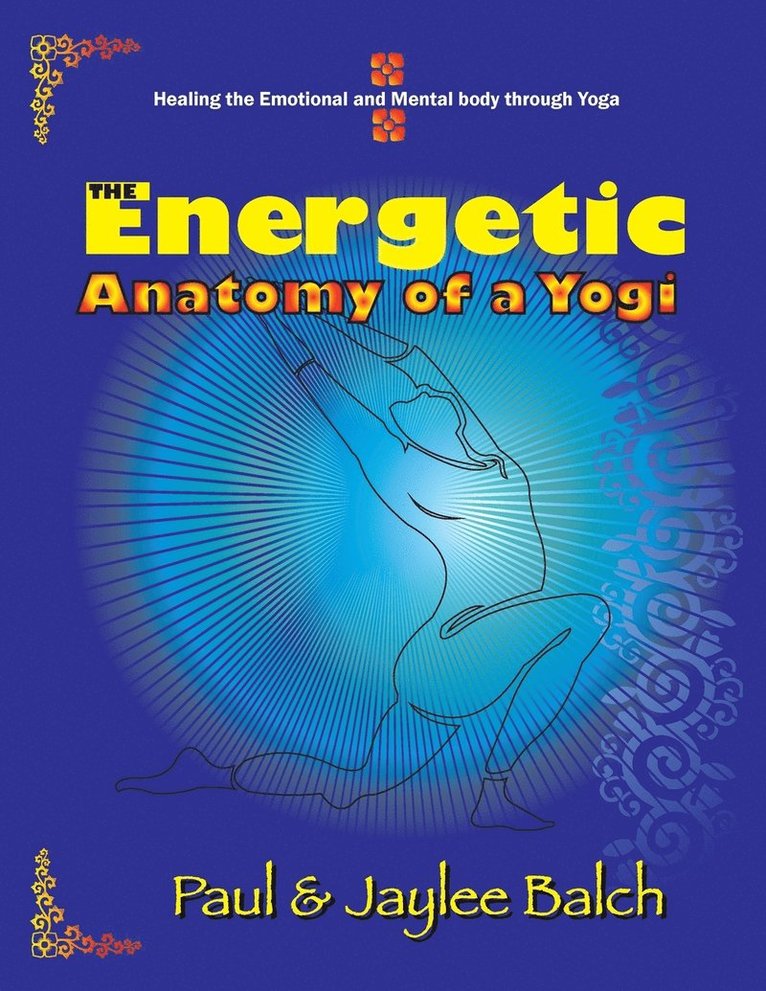 Paul Balch, Jaylee Balch - The Energetic Anatomy of a Yogi: Healing the Emotional and Mental Body Through Yoga, Häftad