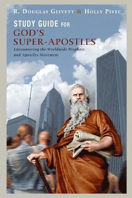 Holly Pivec, R. Douglas Geivett - Study Guide for God's Super-Apostles: Encountering the Worldwide Prophets and Apostles Movement, Häftad