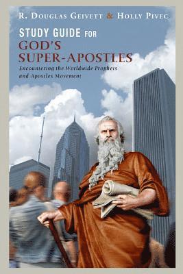 Study Guide for God's Super-Apostles: Encountering the Worldwide Prophets and Apostles Movement 1