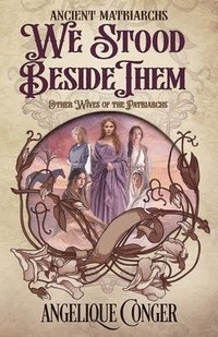 bokomslag We Stood Beside Them: Other Wives of the Patriarchs
