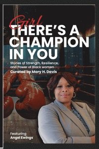 bokomslag Girl, There's A Champion In You Featuring Author Angel Ewings