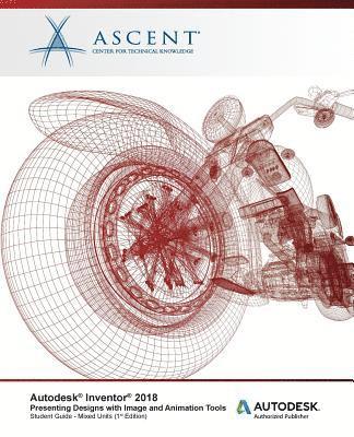 bokomslag Autodesk Inventor 2018 Presenting Designs with Image and Animation Tools: Autodesk Authorized Publisher