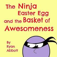 bokomslag The Ninja Easter Egg and the Basket of Awesomeness
