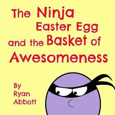 Ryan Abbott - Ninja Easter Egg and the Basket of Awesomeness, Häftad