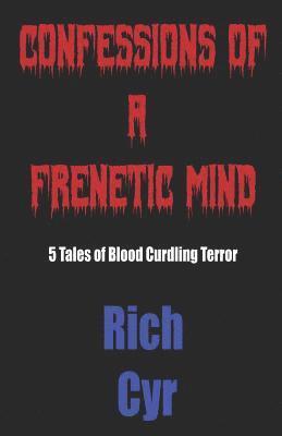 Confessions of a Frenetic Mind: 5 Tales of Blood-Curdling Terror
