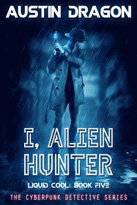 Austin Dragon - I, Alien Hunter (Liquid Cool, Book 5), Häftad