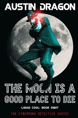 Austin Dragon - Moon Is a Good Place to Die (Liquid Cool, Book 8), Häftad