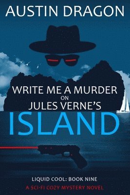 Write Me a Murder on Jules Verne's Island: Liquid Cool: The Cyberpunk Detective Series 1
