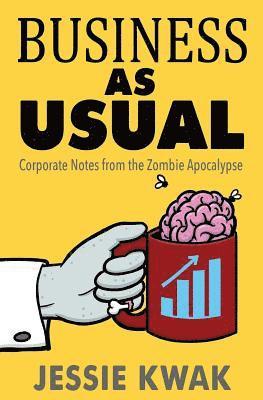 Jessie L. Kwak - Business as Usual: Corporate Notes From the Zombie Apocalypse, Häftad