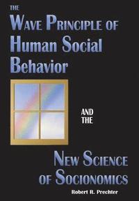 bokomslag The Wave Principle of Human Social Behavior and the New Science of Socionomics