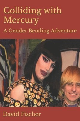David Fischer - Colliding with Mercury: A Gender Bending Adventure, Häftad