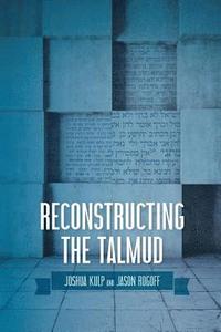 bokomslag Reconstructing the Talmud: An Introduction to the Academic Study of Rabbinic Literature