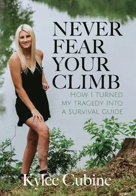 Kylee Cubine - Never Fear Your Climb: How I Turned My Tragedy Into a Survival Guide, Inbunden. Tillgänglighet: Lägg i varukorg