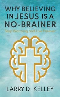 bokomslag Why Believing in Jesus Is a No-Brainer