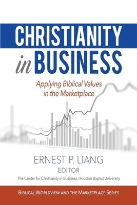 Center For Christianity in Business, Ernest P Liang - Christianity in Business, Häftad