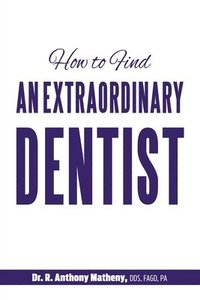 bokomslag How to Find an Extraordinary Dentist
