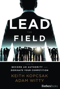bokomslag Lead the Field--Entrepreneurship: How to Become an Authority and Dominate Your Competition