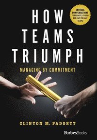 bokomslag How Teams Triumph: Managing by Commitment