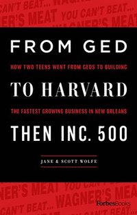 bokomslag From GED to Harvard Then Inc. 500: How Two Teens Went from Geds to Building the Fastest Growing Business in New Orleans
