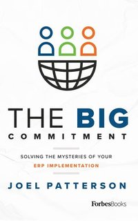 bokomslag The Big Commitment: Solving the Mysteries of Your Erp Implementation