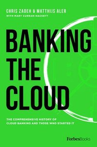 bokomslag Banking the Cloud: The Comprehensive History of Cloud Banking and Those Who Started It