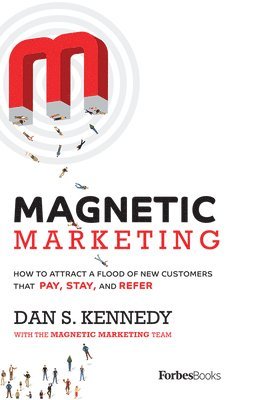 bokomslag Magnetic Marketing: How to Attract a Flood of New Customers That Pay, Stay, and Refer