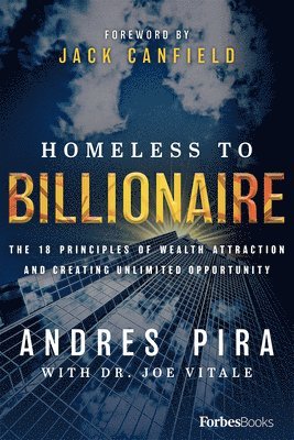 Homeless to Billionaire: The 18 Principles of Wealth Attraction and Creating Unlimited Opportunity 1