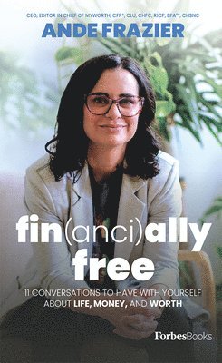 Financially Free: 11 Conversations to Have with Yourself about Life, Money, and Worth 1