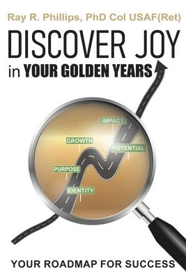 Ray R Phillips - Discover Joy in Your Golden Years, Häftad