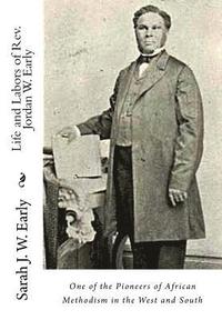 bokomslag Life and Labors of Rev. Jordan W. Early: One of the Pioneers of African Methodism in the West and South