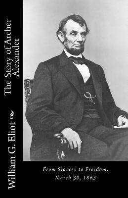 bokomslag The Story of Archer Alexander: From Slavery to Freedom, March 30, 1863