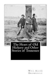 bokomslag The Heart of Old Hickory and Other Stories of Tennessee