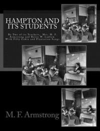 bokomslag Hampton And Its Students: By Two of its Teachers, Mrs. M. F. Armstrong and Helen W. Ludlow. With Fifty Cabin and Plantation Songs