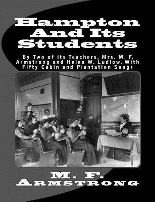 bokomslag Hampton And Its Students: By Two of its Teachers, Mrs. M. F. Armstrong and Helen W. Ludlow. With Fifty Cabin and Plantation Songs