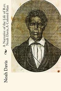 bokomslag A Narrative of the Life of Rev. Noah Davis, A Colored Man: Written By Himself