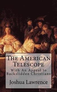 bokomslag The American Telescope: With An Appeal to Backslidden Christians