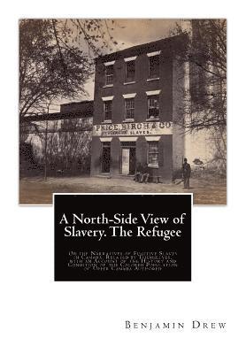 Benjamin Drew - A North-Side View of Slavery. The Refugee: Or the Narratives of Fugitive Slaves in Canada. Related by Themselves, with an Account of the History and C, Häftad