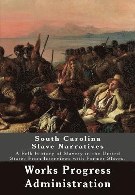 bokomslag South Carolina Slave Narratives: A Folk History of Slavery in the United States From Interviews with Former Slaves.