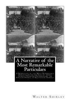 bokomslag A Narrative of the Most Remarkable Particulars: In The Life of James Albert, Ukawsaw Gronniosaw, An African Prince, As Related By Himself