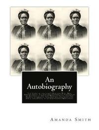 bokomslag An Autobiography. The Story of the Lord's Dealings With Mrs. Amanda Smith: The Colored Evangelist; Containing an Account of Her Life Work of Faith, an