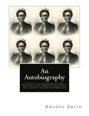 An Autobiography. The Story of the Lord's Dealings With Mrs. Amanda Smith: The Colored Evangelist; Containing an Account of Her Life Work of Faith, an 1