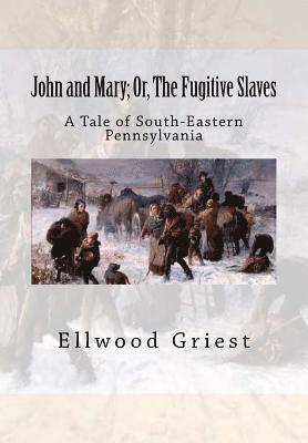 bokomslag John and Mary; Or, The Fugitive Slaves: A Tale of South-Eastern Pennsylvania