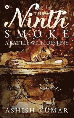Ashish Kumar - The Ninth Smoke: A Battle with Destiny, Häftad