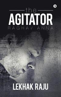 bokomslag The Agitator: Raghav Anna