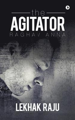 bokomslag The Agitator: Raghav Anna