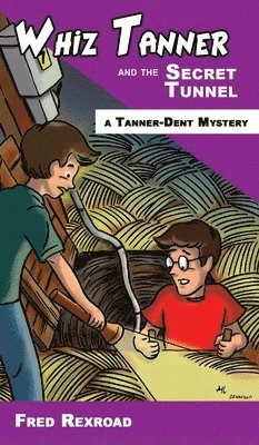 Fred Rexroad - Whiz Tanner and the Secret Tunnel, Inbunden