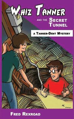 Whiz Tanner and the Secret Tunnel 1